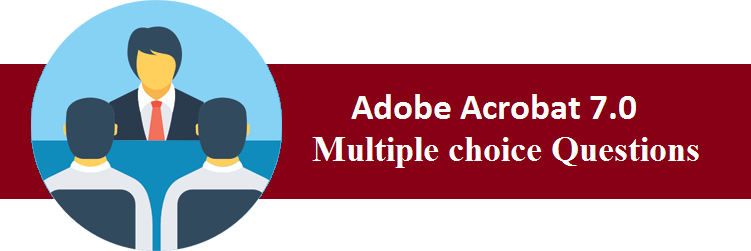Objective Type Questions On Adobe Acrobat 7.0